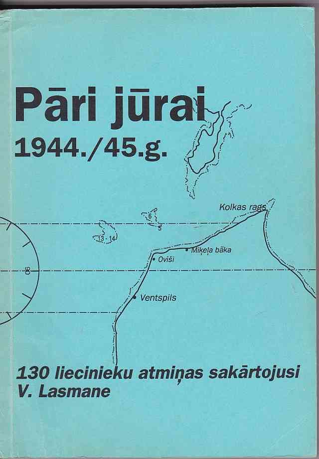 Image for Pari Jurai 1944./45.g. 130 Liecinieku Atminas Sakartojusi V. Lasmane